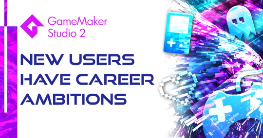 New GameMaker Users Have Career Ambitions