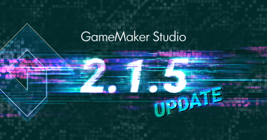 Release Of GameMaker Studio 2.1.5