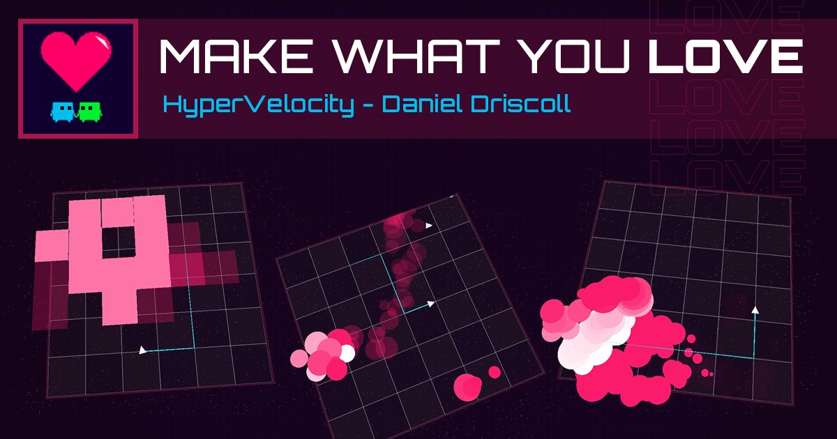 Make What You Love - HyperVelocity