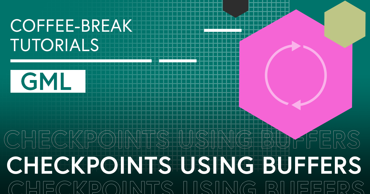 Coffee-break Tutorials: Checkpoints Using Buffers (GML)